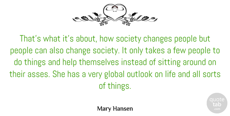 Mary Hansen Quote About Australian Musician, Changes, Few, Global, Help: Thats What Its About How...