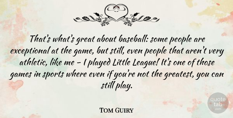 Tom Guiry Quote About Games, Great, People, Played, Sports: Thats Whats Great About Baseball...