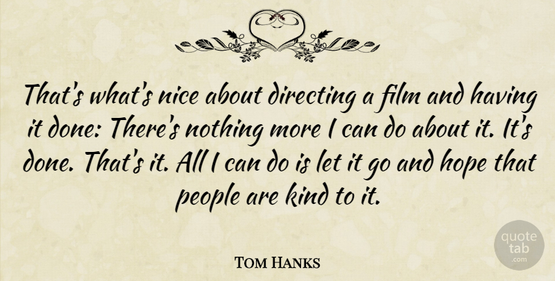 Tom Hanks Quote About Nice, People, Let It Go: Thats Whats Nice About Directing...