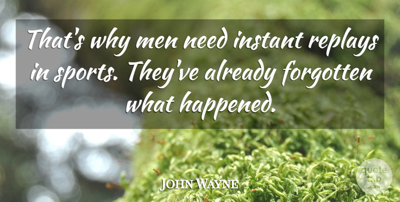 John Wayne Quote About Sports, Men, Needs: Thats Why Men Need Instant...