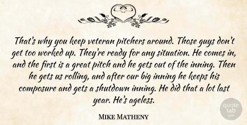 Mike Matheny Quote About Composure, Gets, Great, Guys, Keeps: Thats Why You Keep Veteran...