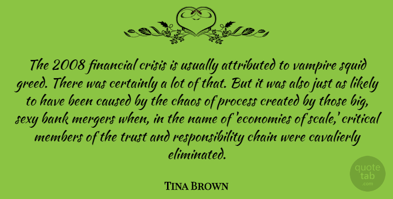 Tina Brown Quote About Bank, Caused, Certainly, Chain, Chaos: The 2008 Financial Crisis Is...