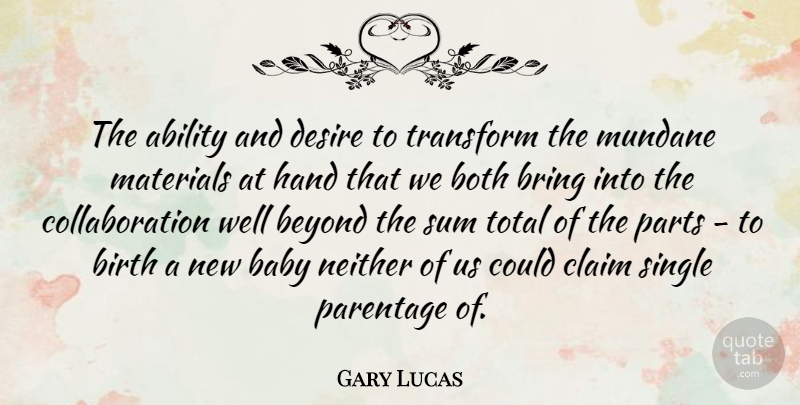 Gary Lucas Quote About Baby, Hands, Desire: The Ability And Desire To...