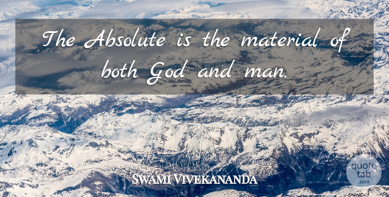 Swami Vivekananda Quote About Men, Materials, Absolutes: The Absolute Is The Material...