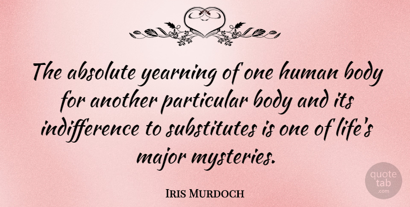 Iris Murdoch Quote About Life, Relationship, Marriage: The Absolute Yearning Of One...