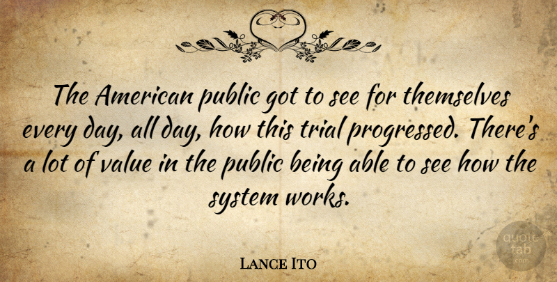 Lance Ito Quote About American Judge, Public, Trial: The American Public Got To...