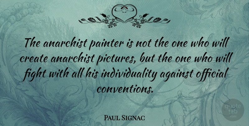 Paul Signac Quote About Fighting, Individuality, Anarchist: The Anarchist Painter Is Not...