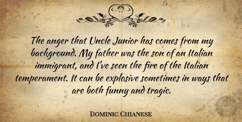 Dominic Chianese Quote About Uncles, Father, Son: The Anger That Uncle Junior...