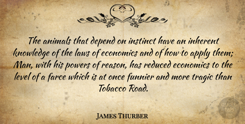 James Thurber Quote About Men, Animal, Law: The Animals That Depend On...