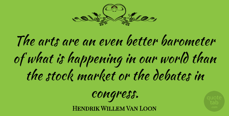 Hendrik Willem Van Loon Quote About Dance, Art, Our World: The Arts Are An Even...