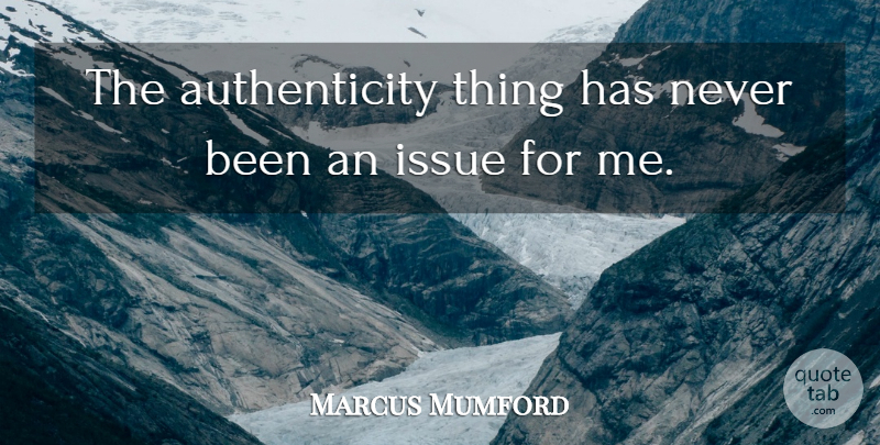 Marcus Mumford Quote About Issues, Authenticity: The Authenticity Thing Has Never...