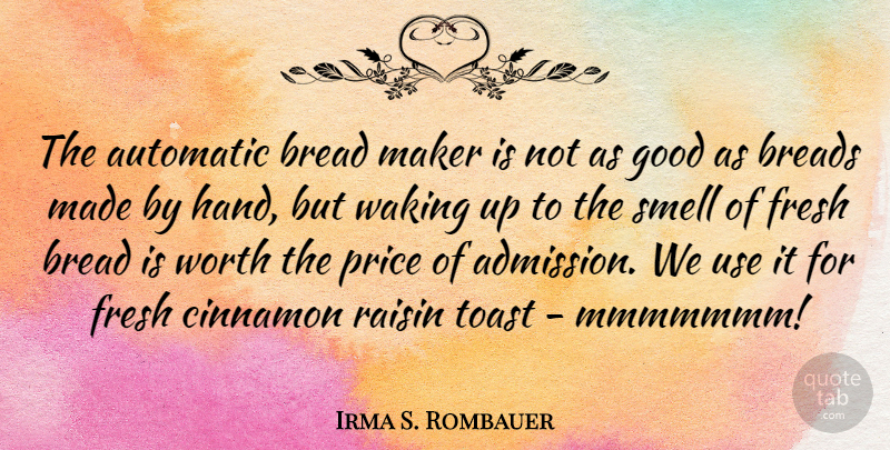 Irma S. Rombauer Quote About Automatic, Bread, Fresh, Good, Maker: The Automatic Bread Maker Is...