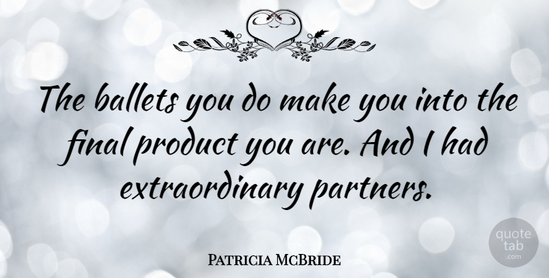 Patricia McBride Quote About Ballets: The Ballets You Do Make...