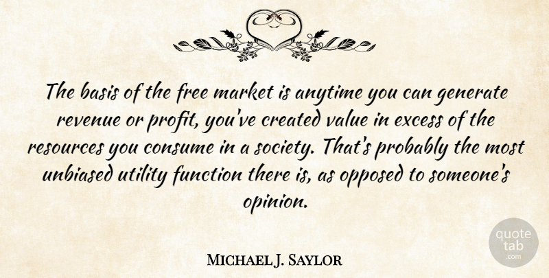 Michael J. Saylor Quote About Anytime, Basis, Consume, Created, Excess: The Basis Of The Free...