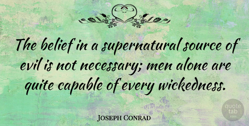 Joseph Conrad Quote About Inspirational, Men, Evil People: The Belief In A Supernatural...