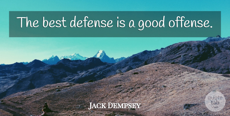 Jack Dempsey Quote About Offense And Defense, Defense, Offense: The Best Defense Is A...