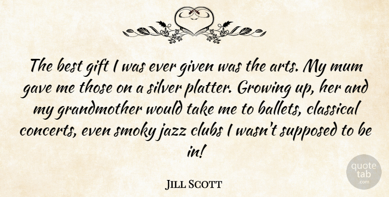 Jill Scott Quote About Art, Growing Up, Grandmother: The Best Gift I Was...