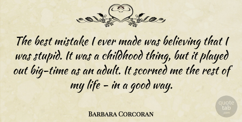 Barbara Corcoran Quote About Believing, Best, Childhood, Good, Life: The Best Mistake I Ever...
