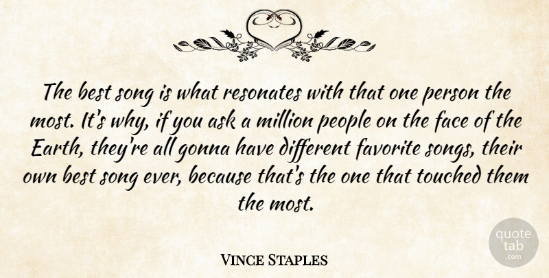 Vince Staples Quote About Ask, Best, Favorite, Gonna, Million: The Best Song Is What...