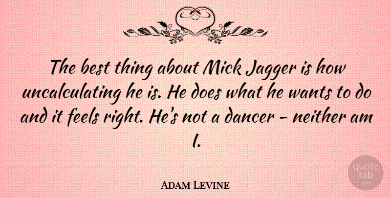 Adam Levine Quote About Best, Feels, Jagger, Neither: The Best Thing About Mick...
