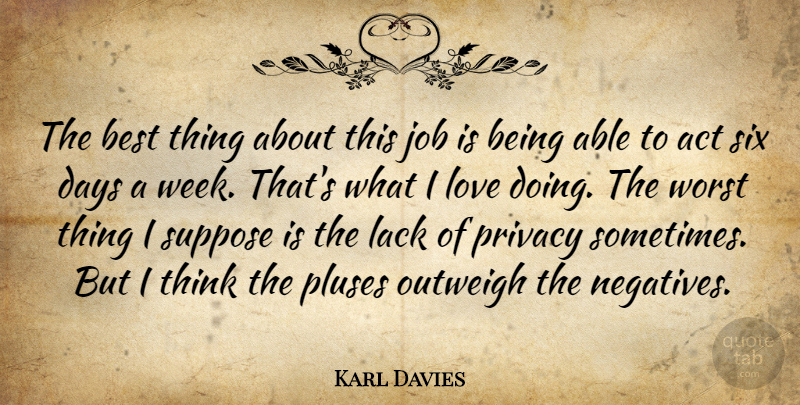 Karl Davies Quote About Act, Best, Days, Job, Lack: The Best Thing About This...
