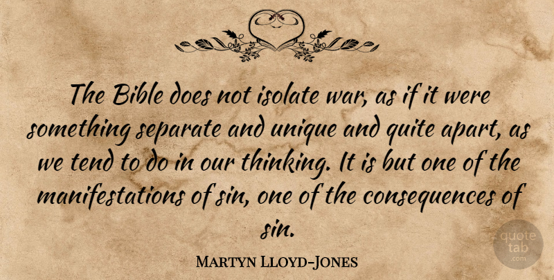 Martyn Lloyd-Jones Quote About Consequences, Isolate, Quite, Separate, Tend: The Bible Does Not Isolate...