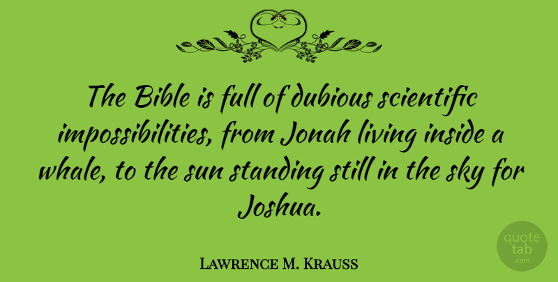 Lawrence M. Krauss Quote About Dubious, Full, Inside, Jonah, Living: The Bible Is Full Of...