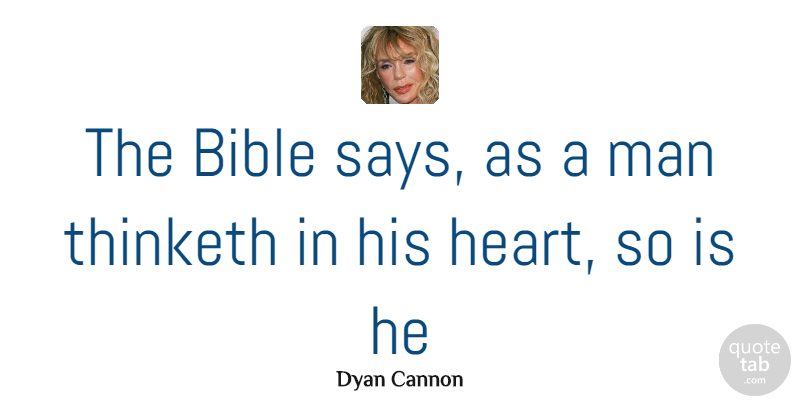 Dyan Cannon Quote About Heart, Men, A Man Thinketh: The Bible Says As A...