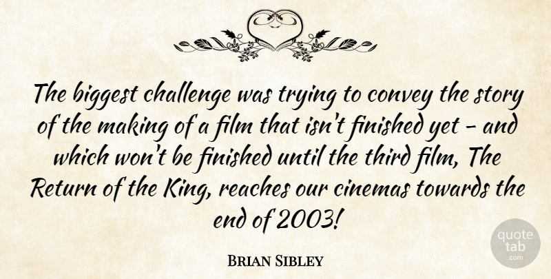 Brian Sibley Quote About Biggest, Cinemas, Convey, Finished, Reaches: The Biggest Challenge Was Trying...