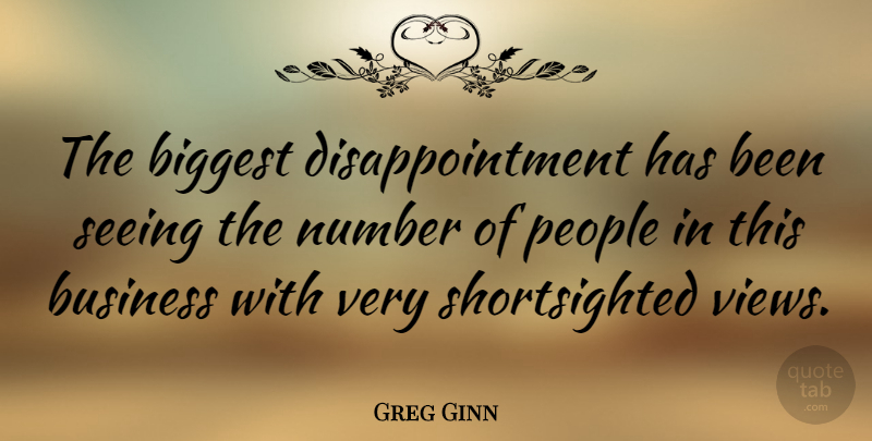 Greg Ginn Quote About Disappointment, Views, Numbers: The Biggest Disappointment Has Been...