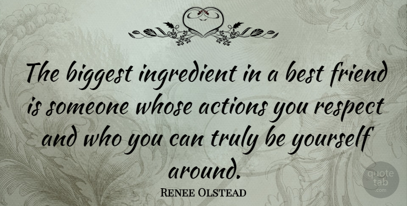 Renee Olstead Quote About Best Friend, Being Yourself, Ingredients: The Biggest Ingredient In A...