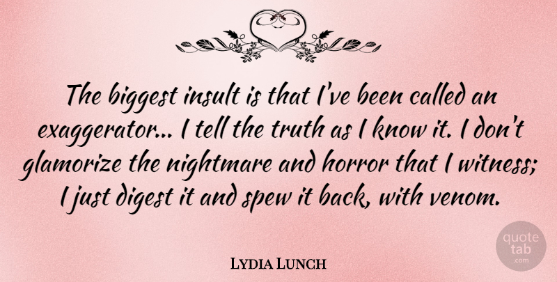 Lydia Lunch Quote About Biggest, Digest, Horror, Truth: The Biggest Insult Is That...