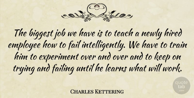 Charles Kettering Quote About Jobs, Work, Failure: The Biggest Job We Have...