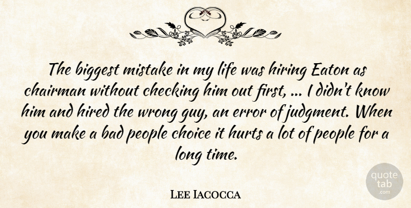 Lee Iacocca Quote About Bad, Biggest, Chairman, Checking, Choice: The Biggest Mistake In My...