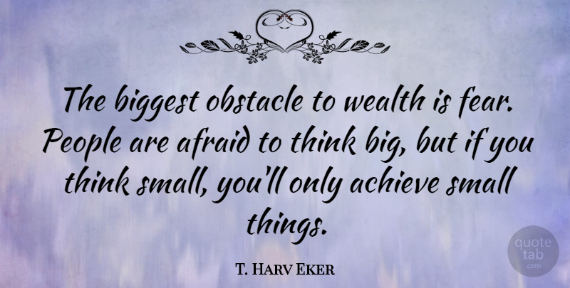 T. Harv Eker Quote About Thinking, People, Obstacles: The Biggest Obstacle To Wealth...