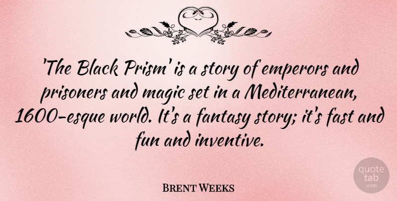 Brent Weeks Quote About Fantasy, Fast, Prisoners: The Black Prism Is A...