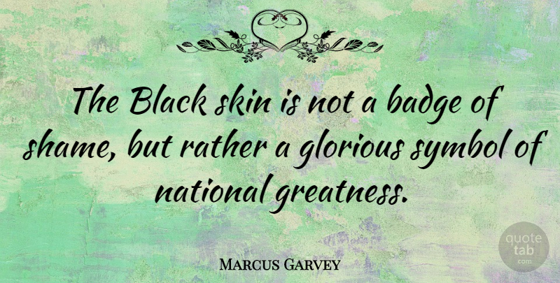 Marcus Garvey Quote About Greatness, Racism, Black: The Black Skin Is Not...