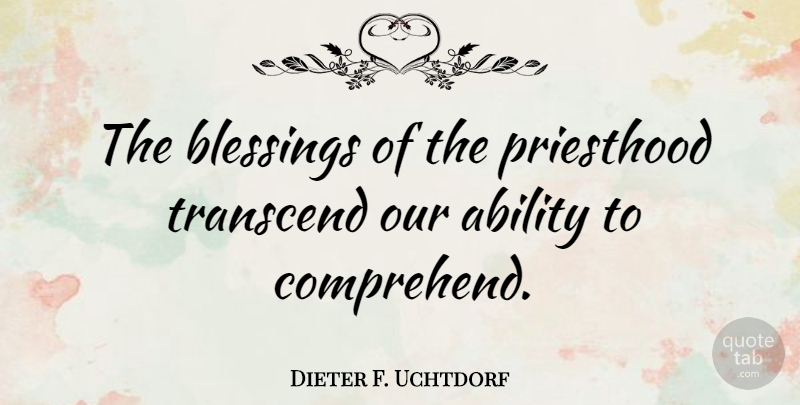 Dieter F. Uchtdorf Quote About Priesthood, Transcend: The Blessings Of The Priesthood...