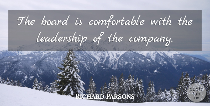 Richard Parsons Quote About Board, Leadership: The Board Is Comfortable With...