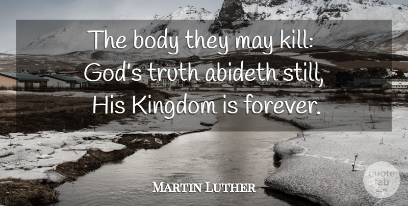 Martin Luther Quote About Forever, Kingdoms, Body: The Body They May Kill...