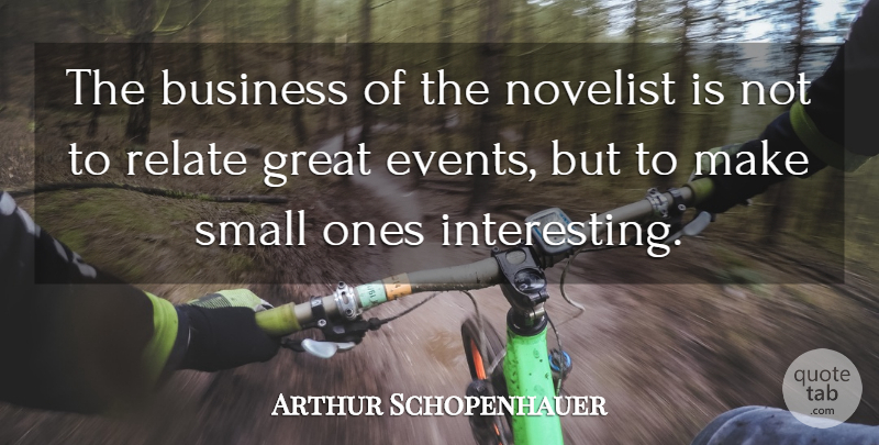 Arthur Schopenhauer Quote About Writing, Interesting, Novelists: The Business Of The Novelist...
