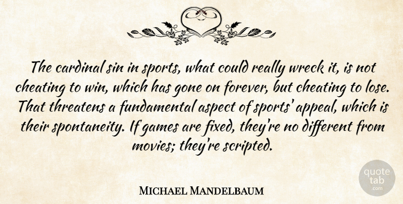 Michael Mandelbaum Quote About Aspect, Cardinal, Cheating, Games, Gone: The Cardinal Sin In Sports...