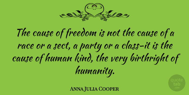 Anna Julia Cooper Quote About Birthright, Cause, Class, Freedom, Race: The Cause Of Freedom Is...