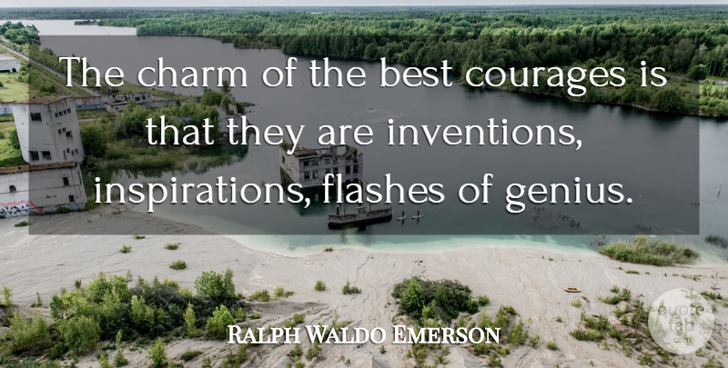 Ralph Waldo Emerson Quote About Courage, Inspiration, Genius: The Charm Of The Best...