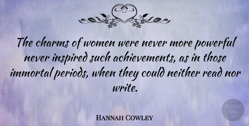 Hannah Cowley Quote About Charms, English Dramatist, Immortal, Neither, Nor: The Charms Of Women Were...