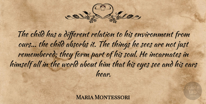 Maria Montessori Quote About Children, Eye, Soul: The Child Has A Different...