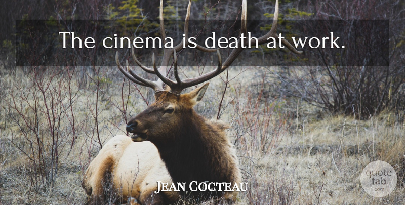 Jean Cocteau Quote About Cinema: The Cinema Is Death At...