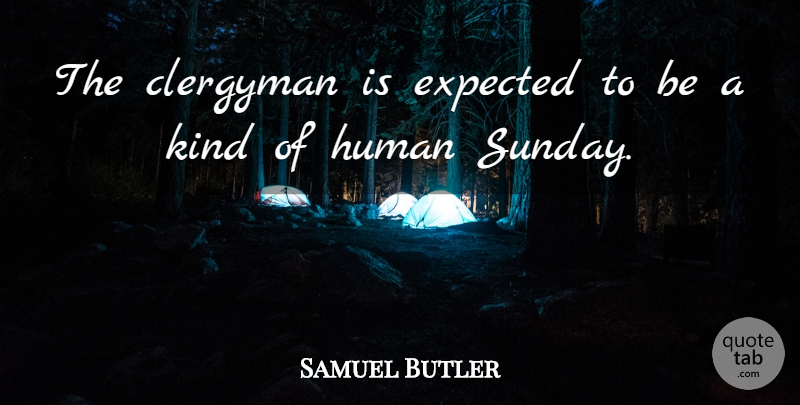 Samuel Butler Quote About Clergyman, Expected, Human: The Clergyman Is Expected To...