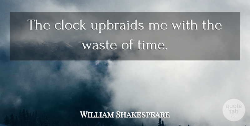 William Shakespeare Quote About Jewels, One Day, Upbraid: The Clock Upbraids Me With...