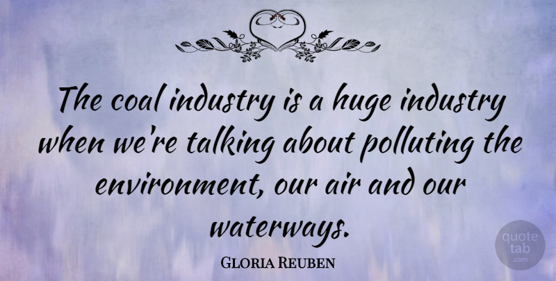 Gloria Reuben Quote About Coal, Huge: The Coal Industry Is A...